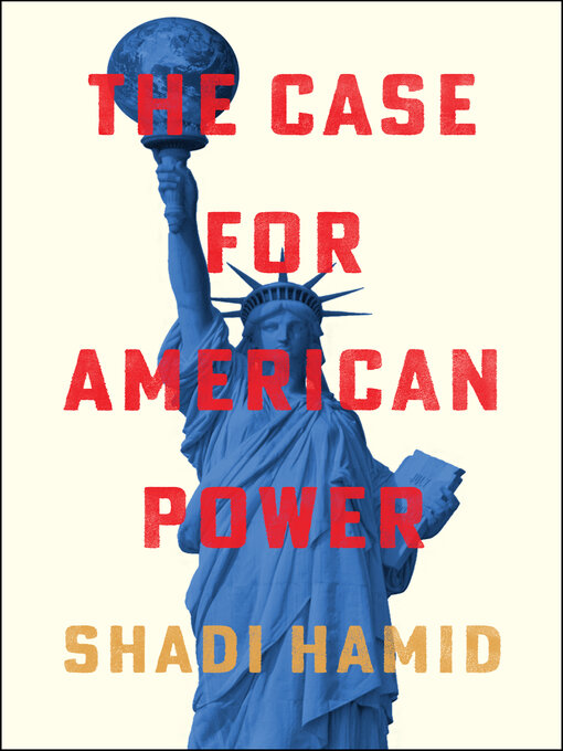 Title details for The Case for American Power by Shadi Hamid - Available